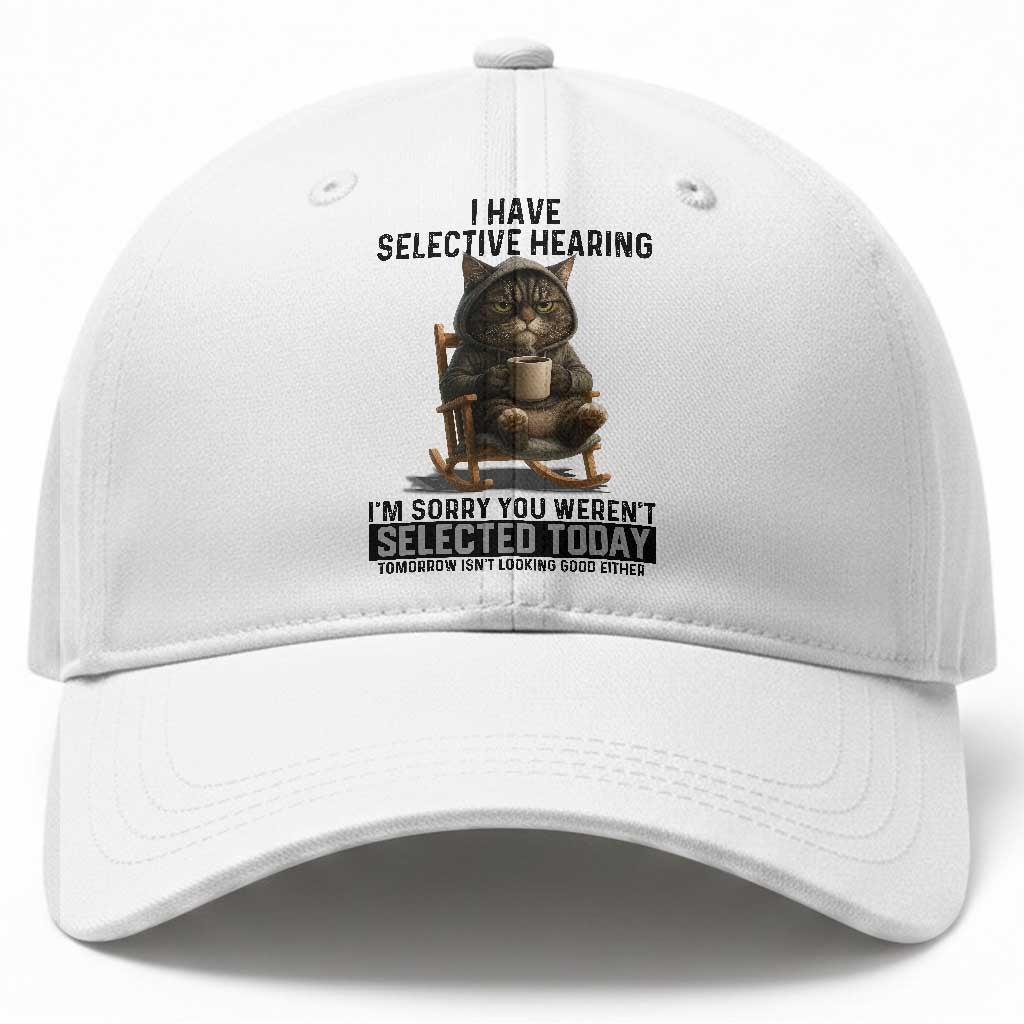 Funny Cat Baseball Cap I Have Selective Hearing Sorry You Were Not Selected TS12 Print Your Wear