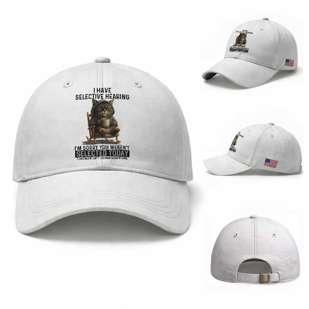 Funny Cat Baseball Cap I Have Selective Hearing Sorry You Were Not Selected TS12 Baseball Cap Universal Fit White Print Your Wear