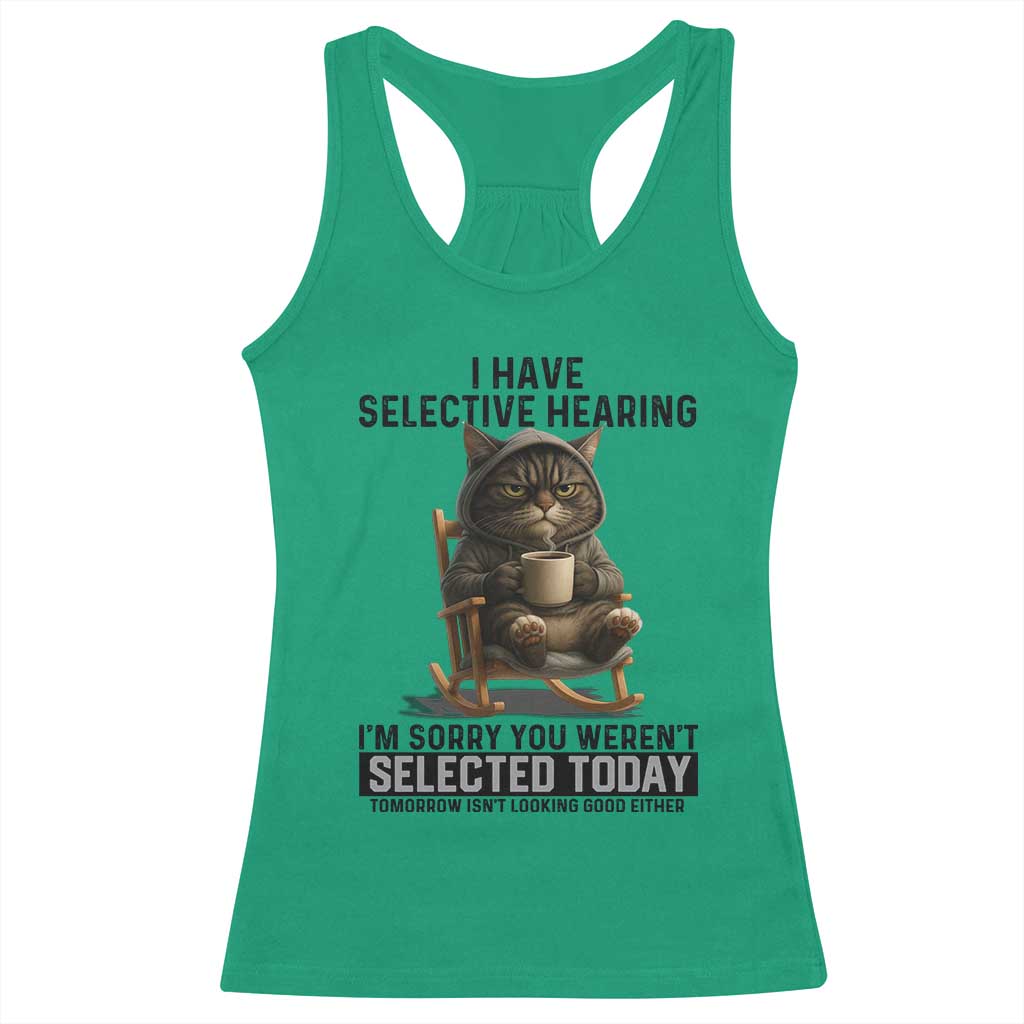 Funny Cat Racerback Tank Top I Have Selective Hearing Sorry You Were Not Selected TS12 Irish Green Print Your Wear