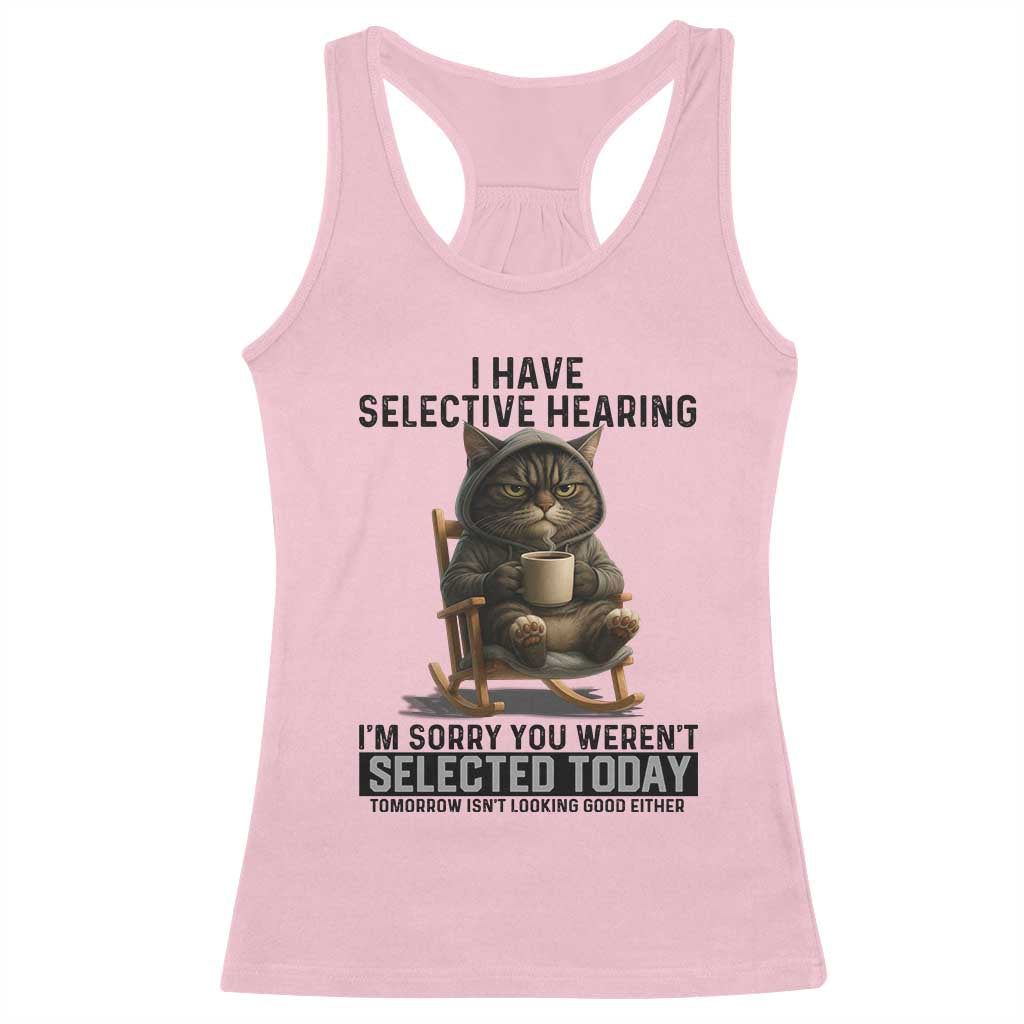 Funny Cat Racerback Tank Top I Have Selective Hearing Sorry You Were Not Selected TS12 Light Pink Print Your Wear