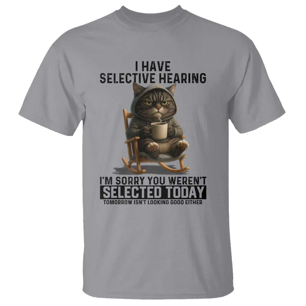 Funny Cat T Shirt I Have Selective Hearing Sorry You Were Not Selected TS12 Sport Gray Print Your Wear