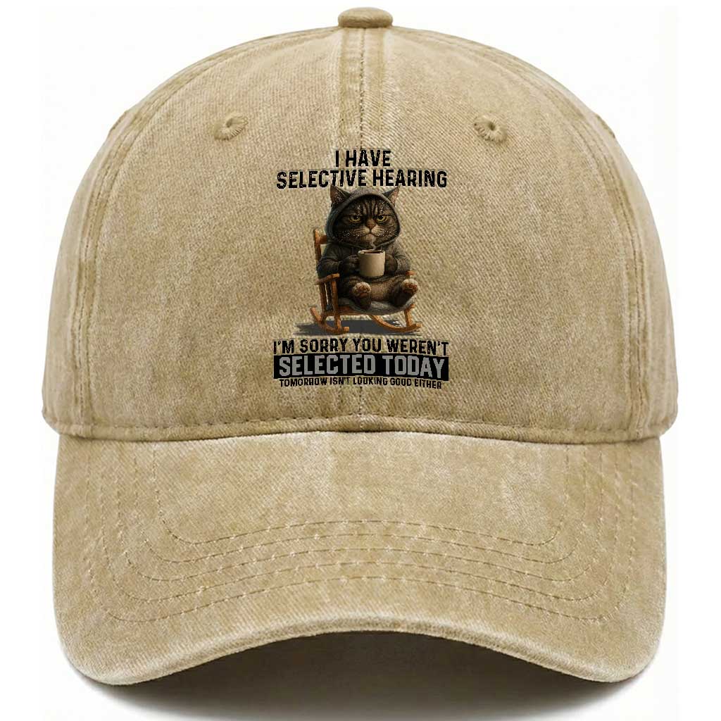 Funny Cat Washed Cotton Baseball Cap I Have Selective Hearing Sorry You Were Not Selected TS12 Print Your Wear