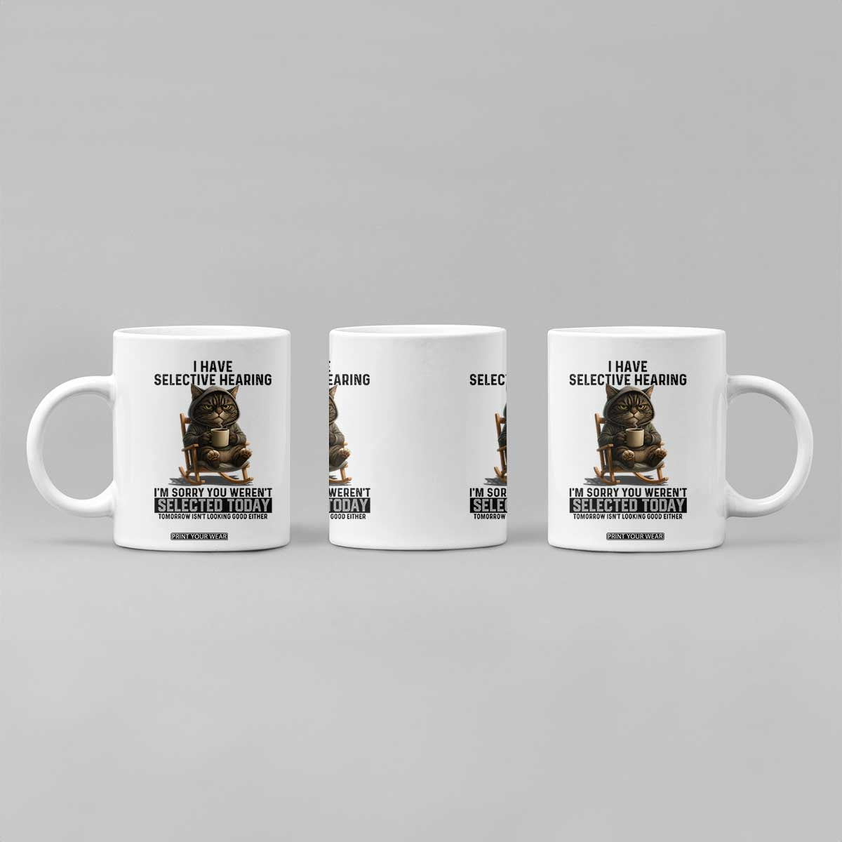 Funny Cat Coffee Mug I Have Selective Hearing Sorry You Were Not Selected TS12 Print Your Wear