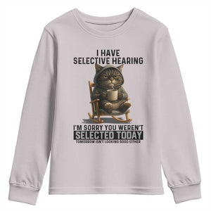 Funny Cat Youth Sweatshirt I Have Selective Hearing Sorry You Were Not Selected TS12 Ice Gray Print Your Wear