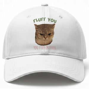 Cat Meme Baseball Cap Funny Fluff You You Fluffin Fluff Cat Lover TS12 Print Your Wear