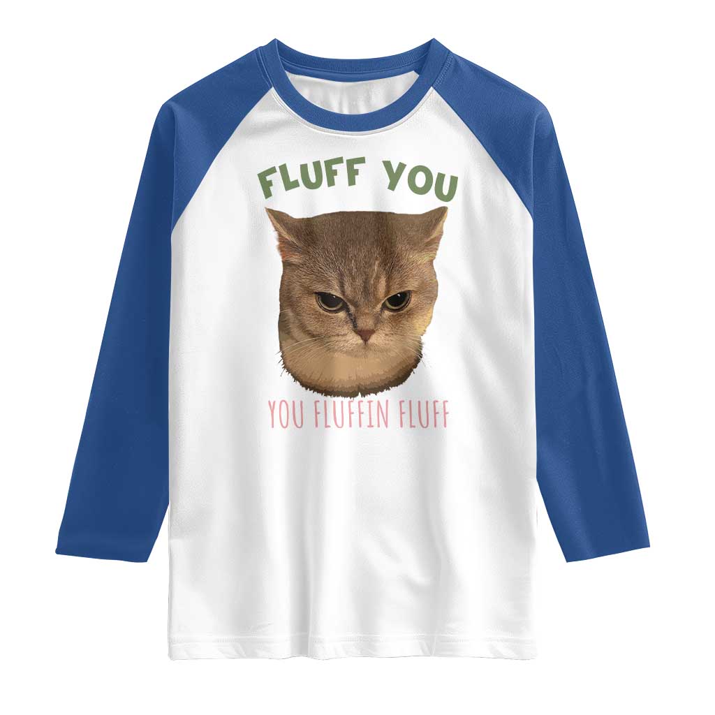Cat Meme Raglan Shirt Funny Fluff You You Fluffin Fluff Cat Lover TS12 White Royal Print Your Wear