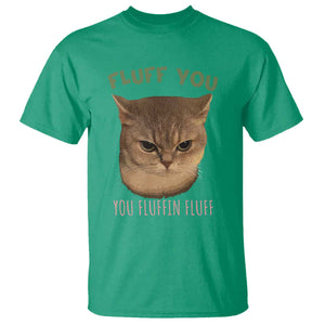 Cat Meme T Shirt Funny Fluff You You Fluffin Fluff Cat Lover TS12 Irish Green Print Your Wear