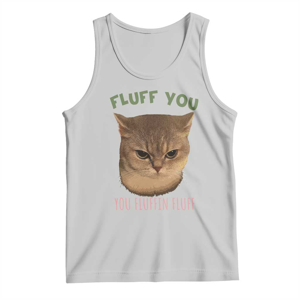 Cat Meme Tank Top Funny Fluff You You Fluffin Fluff Cat Lover TS12 Ash Print Your Wear