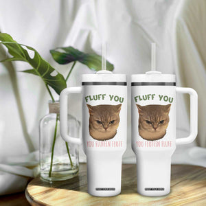 Cat Meme Tumbler With Handle Funny Fluff You You Fluffin Fluff Cat Lover TS12 Print Your Wear