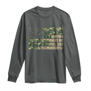 Hunter Life Joke Long Sleeve Shirt Hunting Makes Me Feel Less Murdery TS12 Dark Heather Print Your Wear