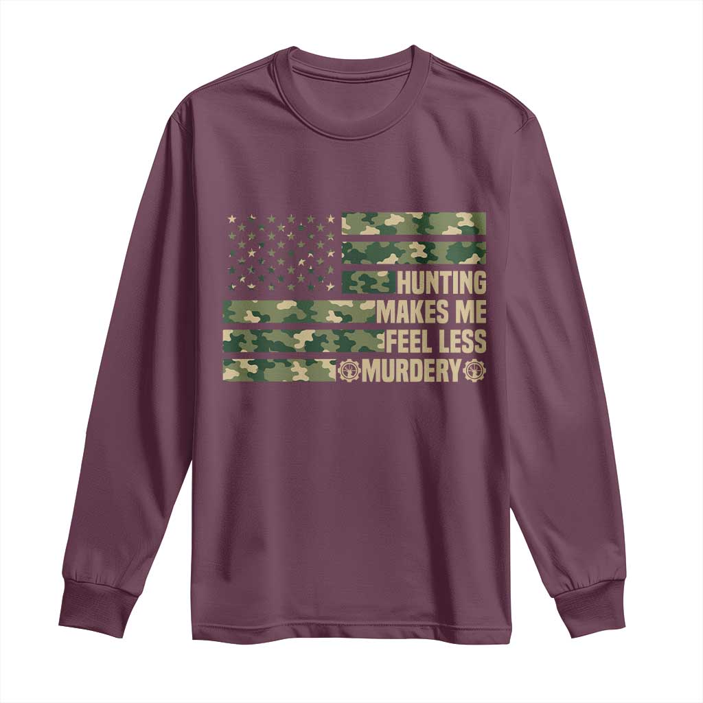 Hunter Life Joke Long Sleeve Shirt Hunting Makes Me Feel Less Murdery TS12 Maroon Print Your Wear