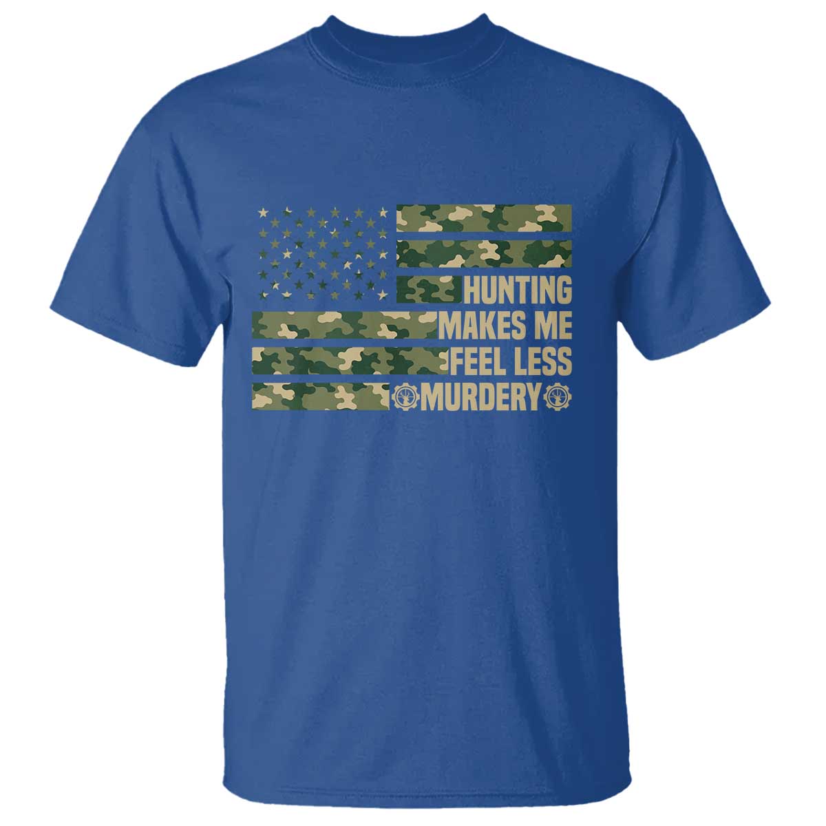 Hunter Life Joke T Shirt Hunting Makes Me Feel Less Murdery TS12 Royal Blue Print Your Wear