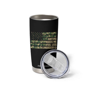 Hunter Life Joke Tumbler Cup Hunting Makes Me Feel Less Murdery TS12 Print Your Wear