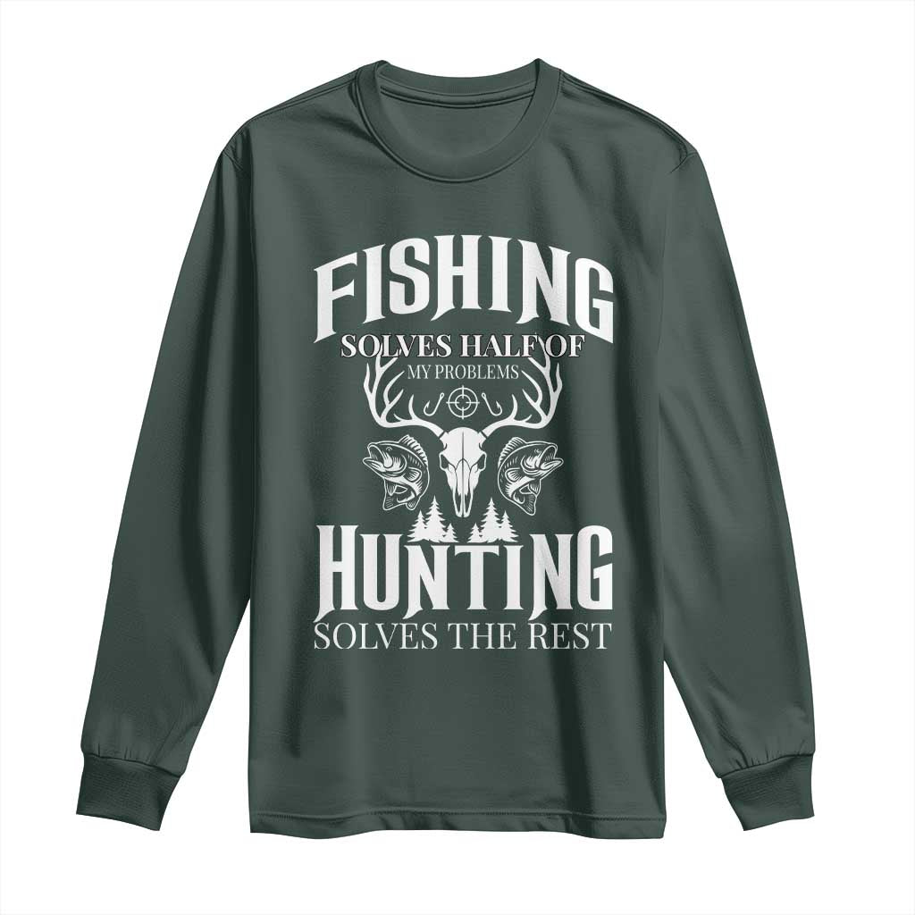 Hunter Fishermen Gifts Long Sleeve Shirt Fishing Solves Half Hunting Solves The Rest TS12 Dark Forest Green Print Your Wear