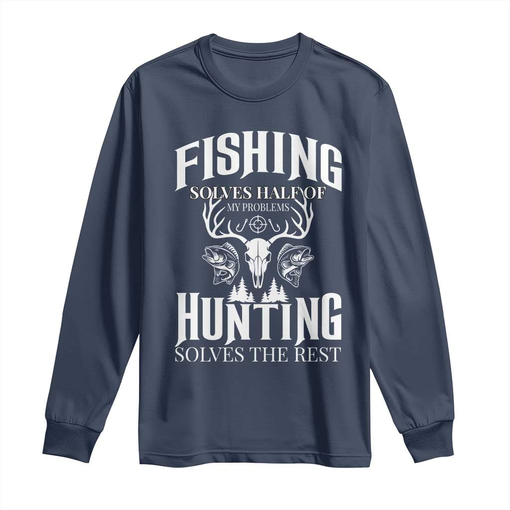 Hunter Fishermen Gifts Long Sleeve Shirt Fishing Solves Half Hunting Solves The Rest TS12 Navy Print Your Wear