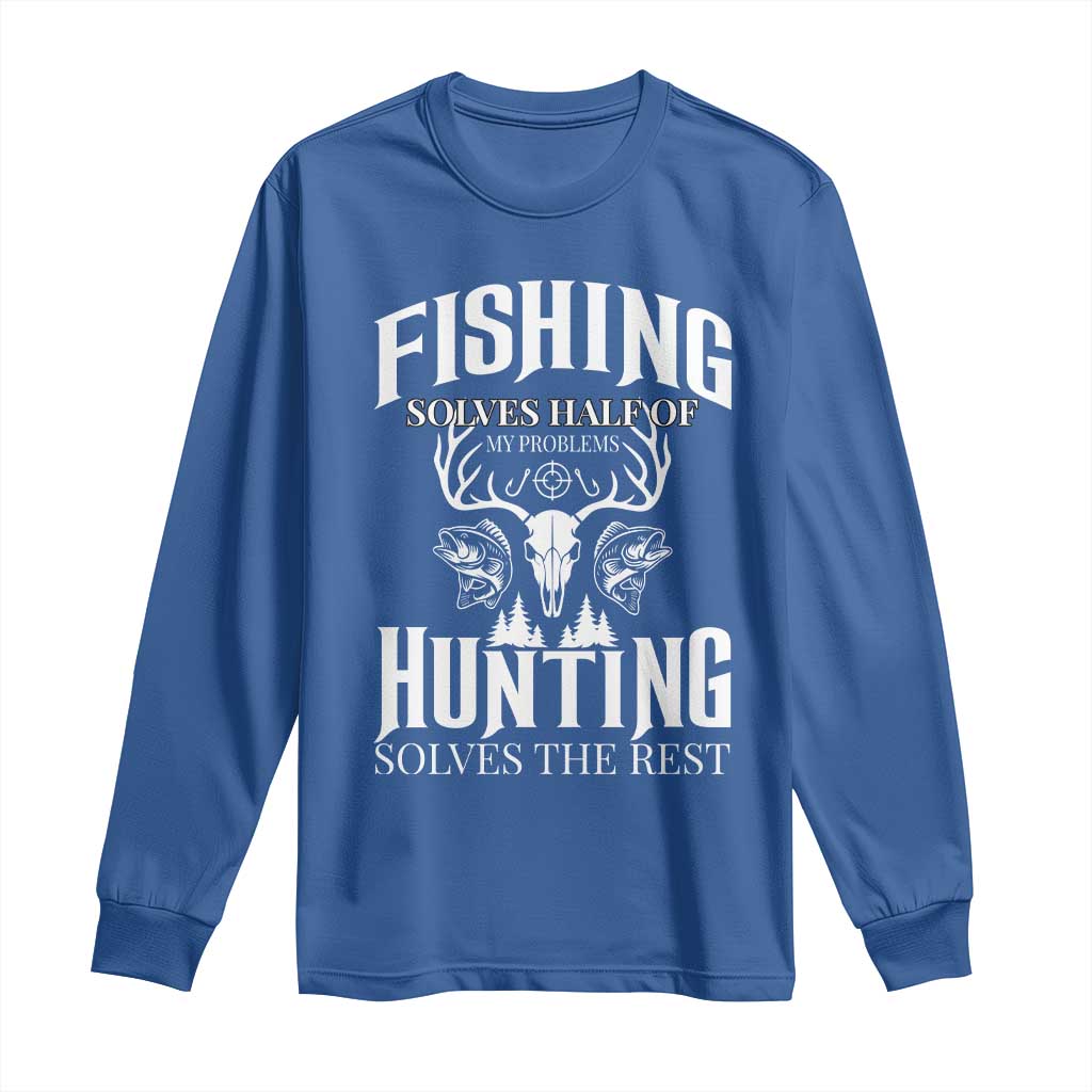 Hunter Fishermen Gifts Long Sleeve Shirt Fishing Solves Half Hunting Solves The Rest TS12 Royal Blue Print Your Wear