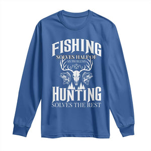 Hunter Fishermen Gifts Long Sleeve Shirt Fishing Solves Half Hunting Solves The Rest TS12 Royal Blue Print Your Wear
