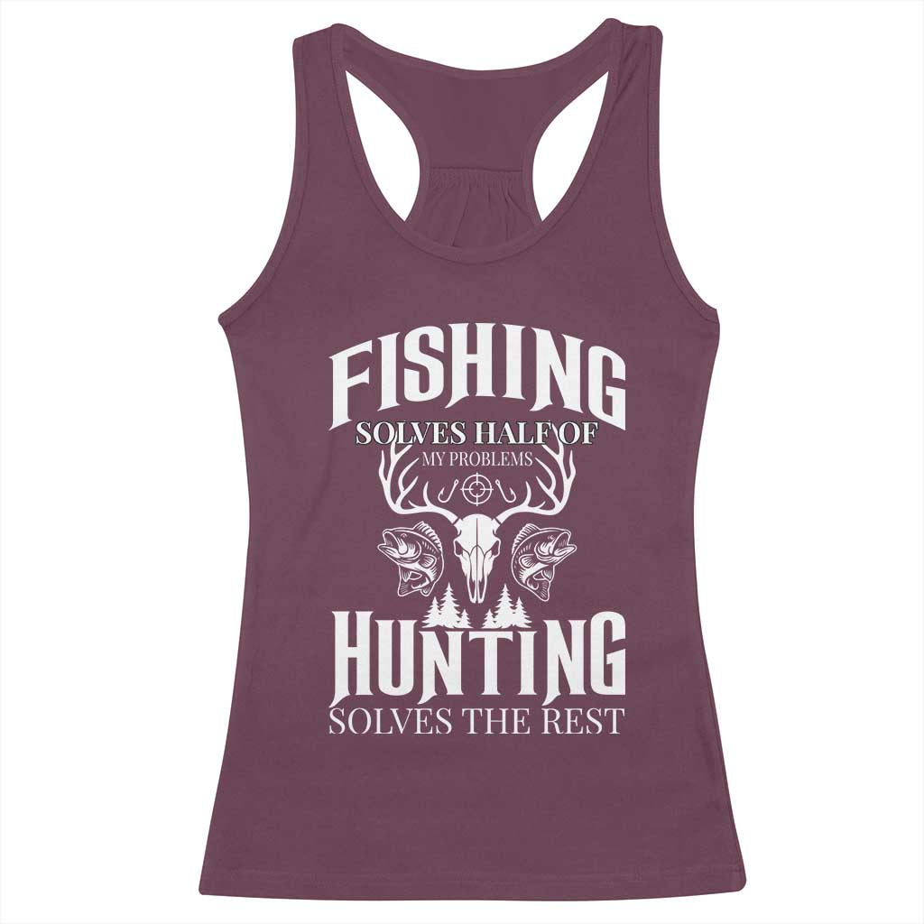 Hunter Fishermen Gifts Racerback Tank Top Fishing Solves Half Hunting Solves The Rest TS12 Maroon Print Your Wear