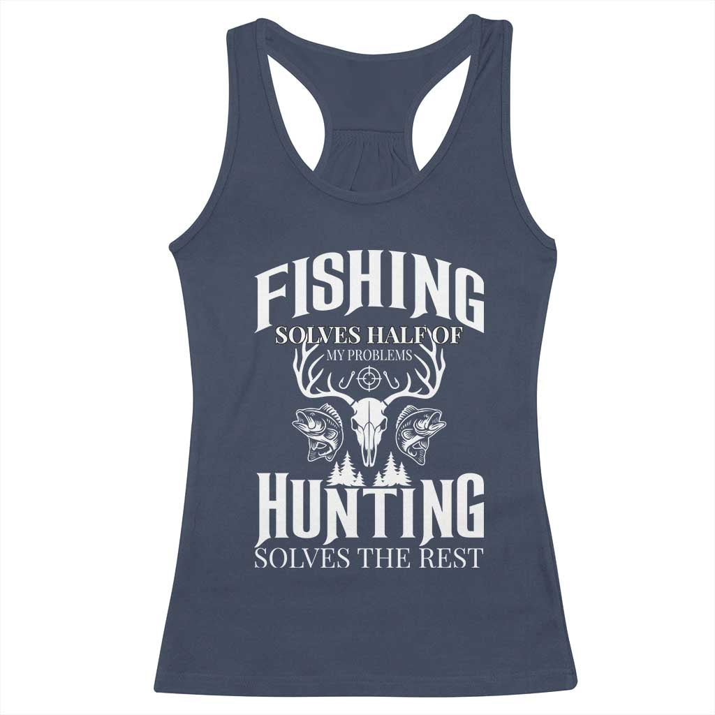 Hunter Fishermen Gifts Racerback Tank Top Fishing Solves Half Hunting Solves The Rest TS12 Navy Print Your Wear