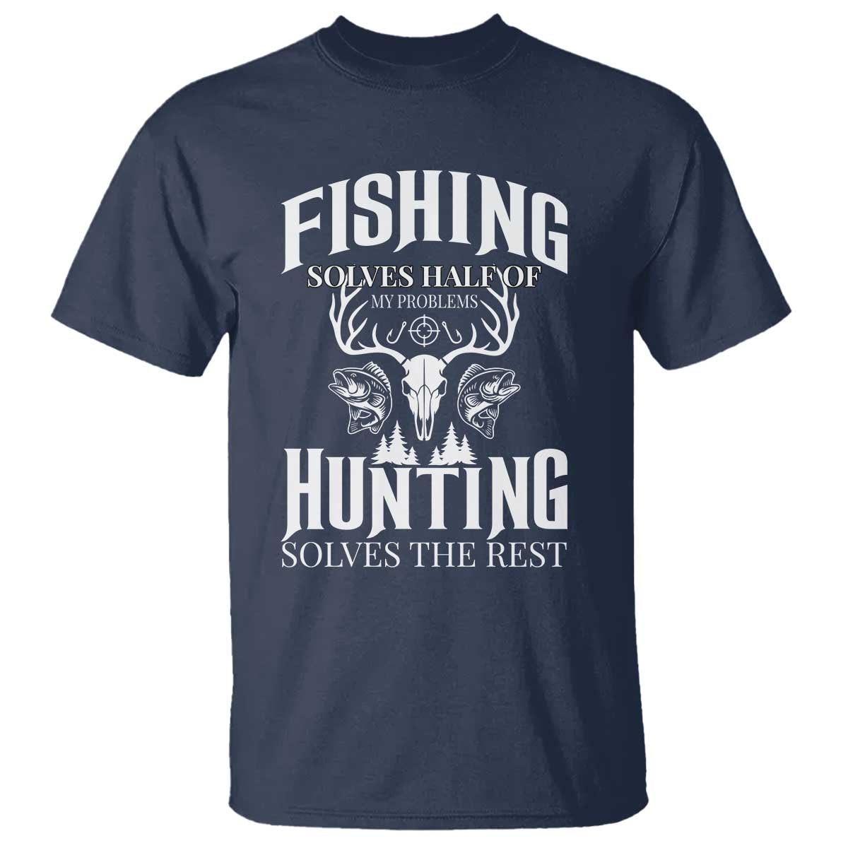 Hunter Fishermen Gifts T Shirt Fishing Solves Half Hunting Solves The Rest TS12 Navy Print Your Wear
