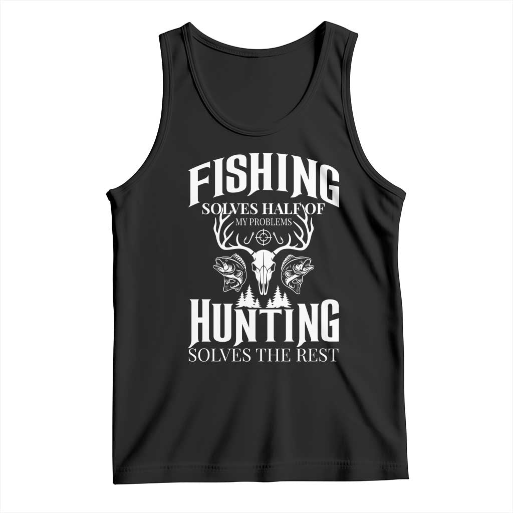 Hunter Fishermen Gifts Tank Top Fishing Solves Half Hunting Solves The Rest TS12 Black Print Your Wear