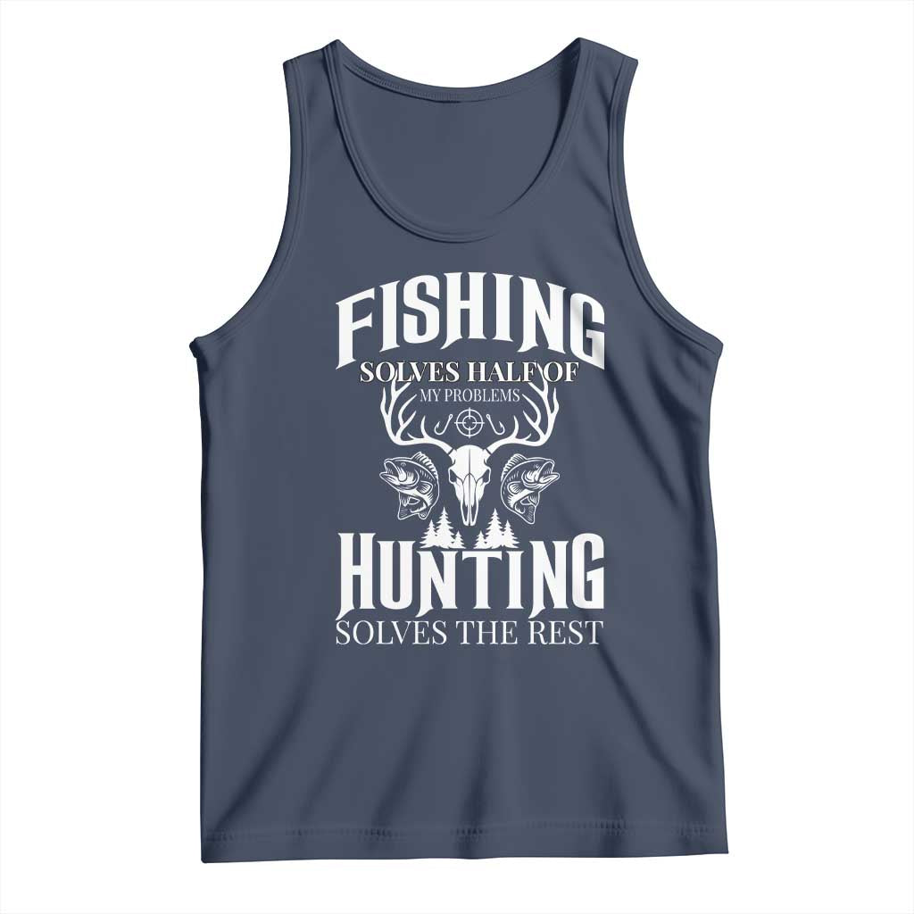 Hunter Fishermen Gifts Tank Top Fishing Solves Half Hunting Solves The Rest TS12 Navy Print Your Wear