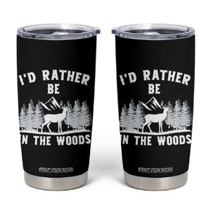 I Would Rather Be In The Woods Tumbler Cup Deer Hunter Gift TS12 Black Print Your Wear