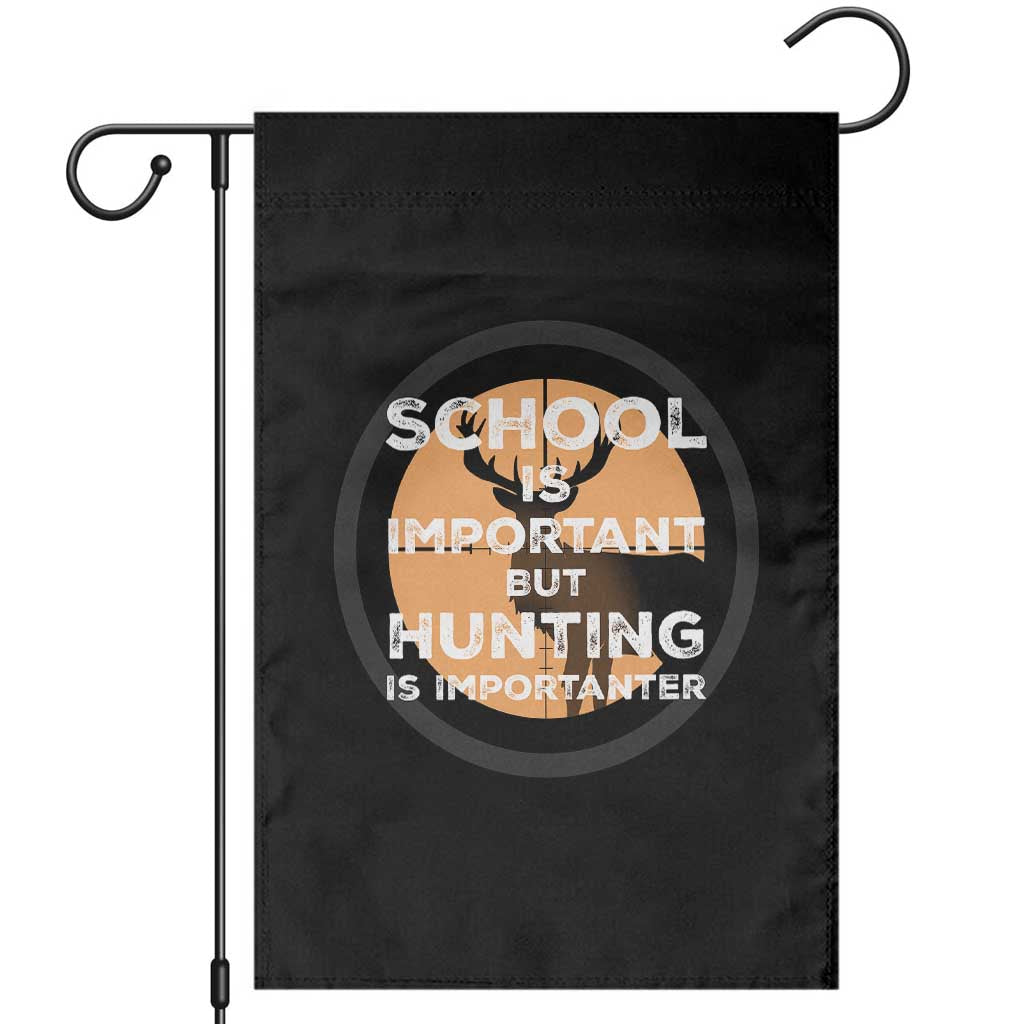 Funny Hunter Gift Garden Flag School Is Important But Hunting Is Importanter TS12 Black Print Your Wear