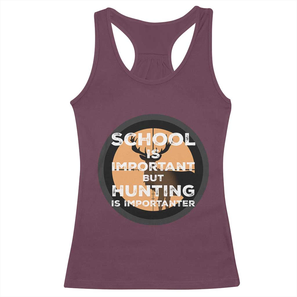 Funny Hunter Gift Racerback Tank Top School Is Important But Hunting Is Importanter TS12 Maroon Print Your Wear