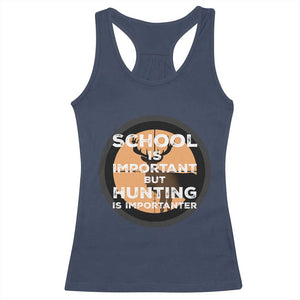 Funny Hunter Gift Racerback Tank Top School Is Important But Hunting Is Importanter TS12 Navy Print Your Wear