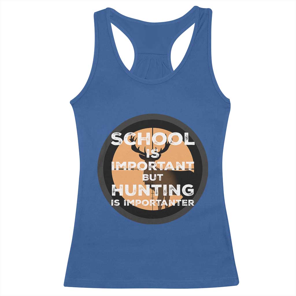 Funny Hunter Gift Racerback Tank Top School Is Important But Hunting Is Importanter TS12 Royal Blue Print Your Wear