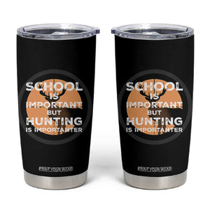 Funny Hunter Gift Tumbler Cup School Is Important But Hunting Is Importanter TS12 Black Print Your Wear