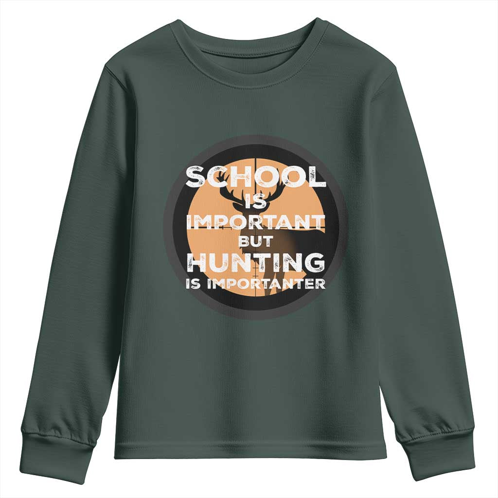 Funny Hunter Gift Youth Sweatshirt School Is Important But Hunting Is Importanter TS12 Dark Forest Green Print Your Wear