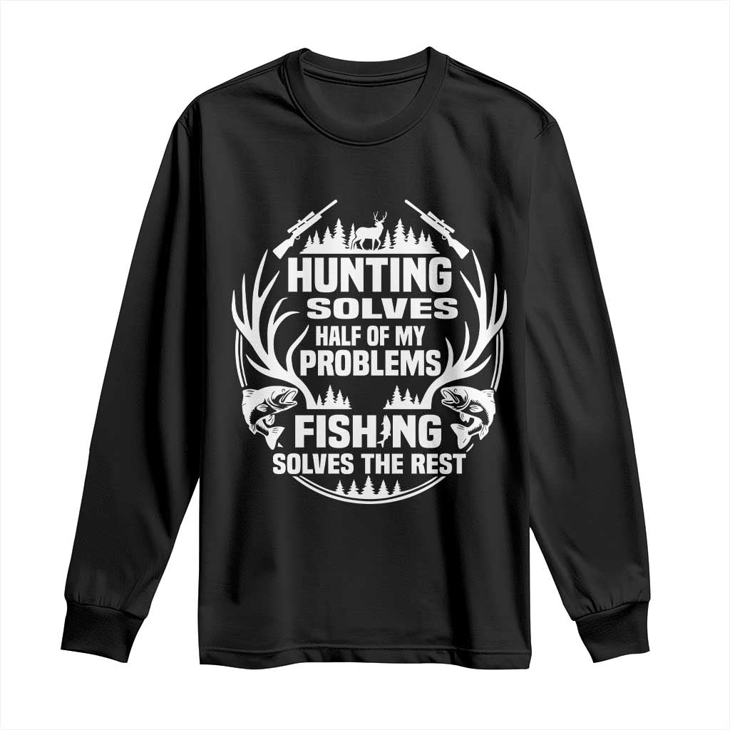 Fishing Hunting Solve Problems Long Sleeve Shirt Gift Idea For Hunter Fisherman TS12 Black Print Your Wear