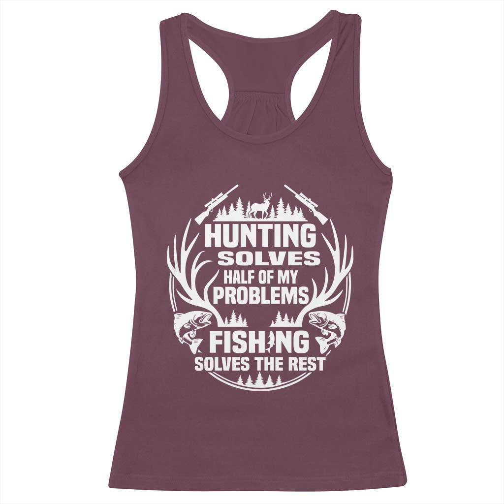 Fishing Hunting Solve Problems Racerback Tank Top Gift Idea For Hunter Fisherman TS12 Maroon Print Your Wear