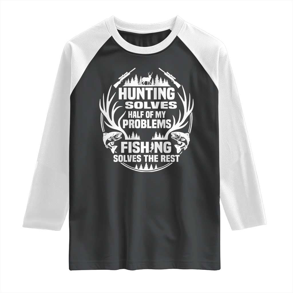 Fishing Hunting Solve Problems Raglan Shirt Gift Idea For Hunter Fisherman TS12 Black White Print Your Wear