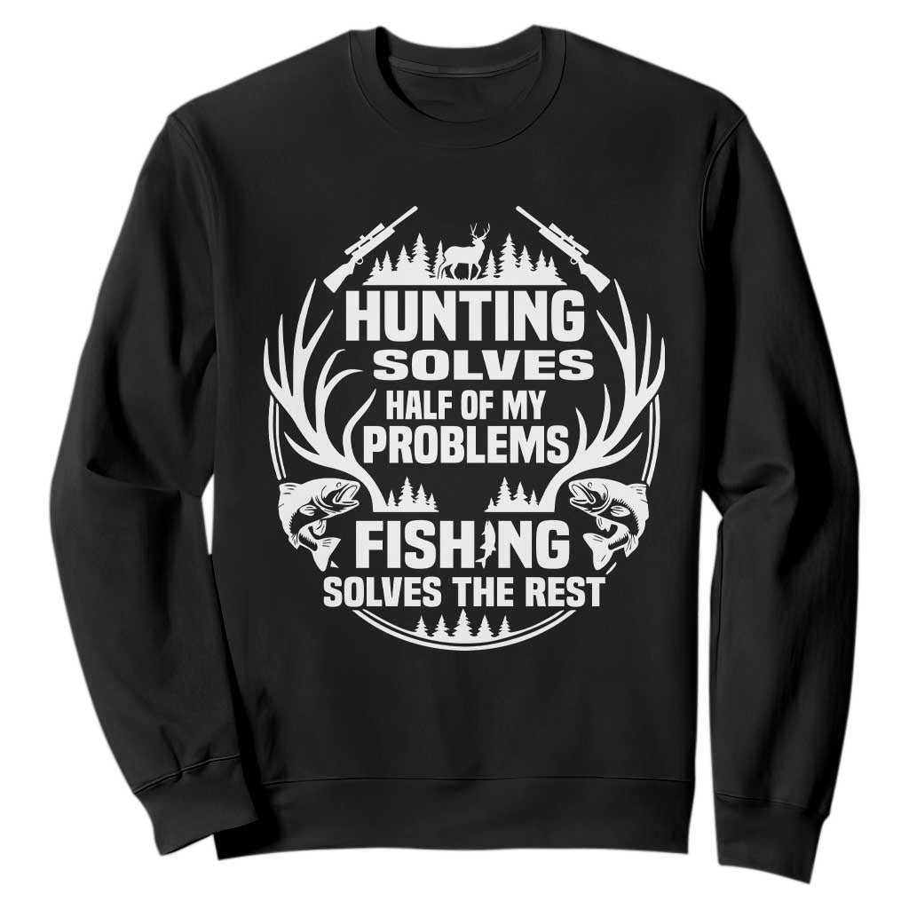 Fishing Hunting Solve Problems Sweatshirt Gift Idea For Hunter Fisherman TS12 Black Print Your Wear