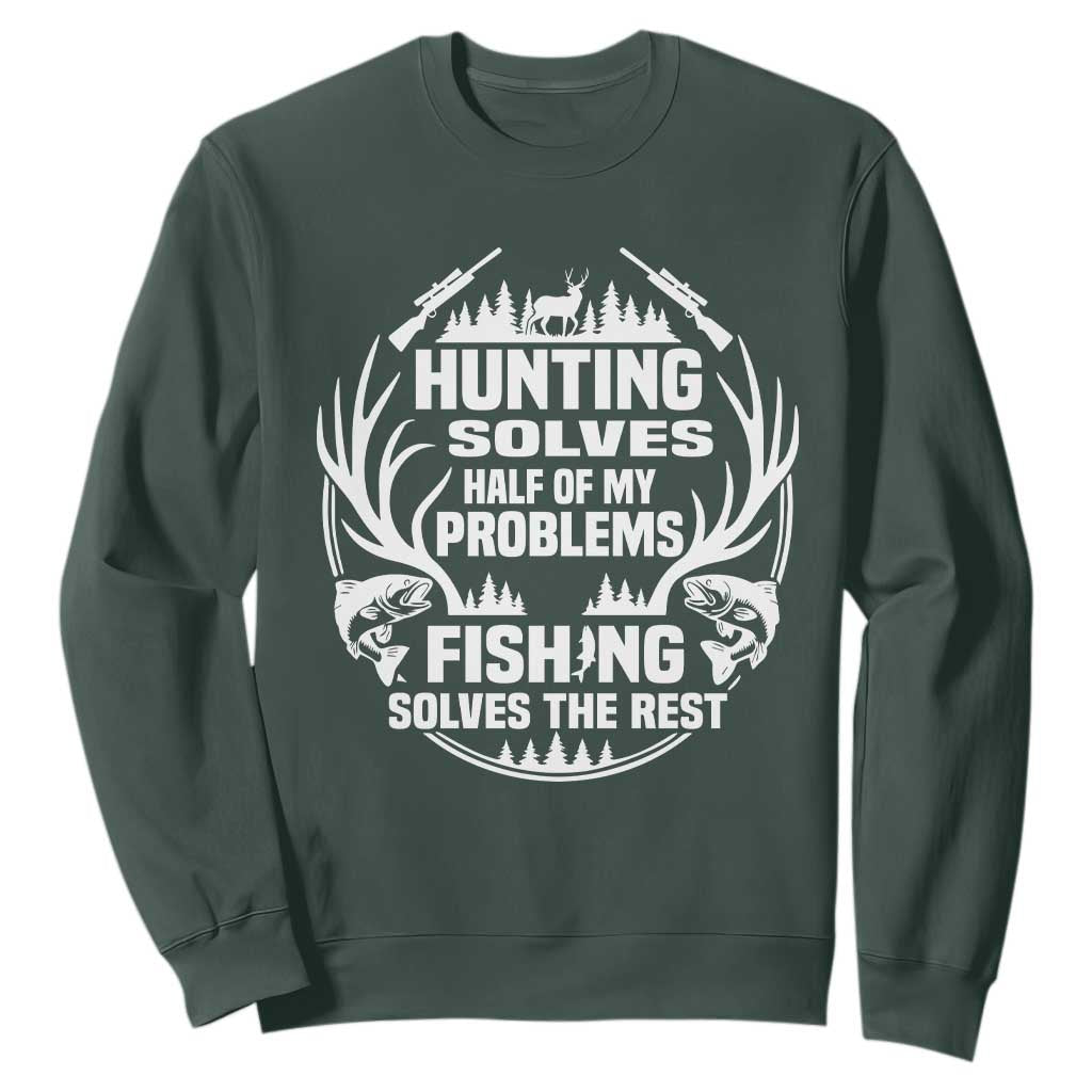 Fishing Hunting Solve Problems Sweatshirt Gift Idea For Hunter Fisherman TS12 Dark Forest Green Print Your Wear