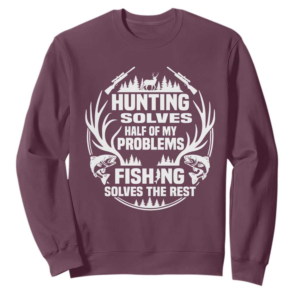 Fishing Hunting Solve Problems Sweatshirt Gift Idea For Hunter Fisherman TS12 Maroon Print Your Wear