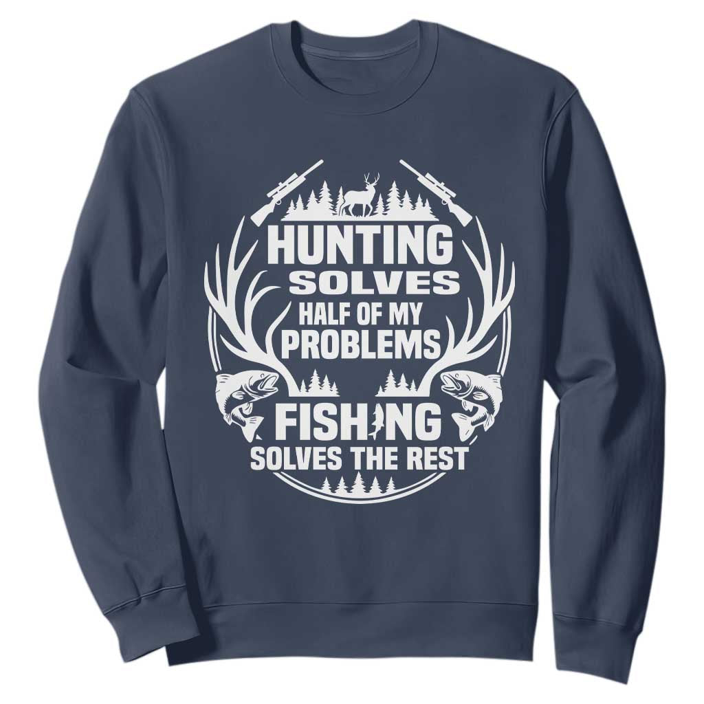 Fishing Hunting Solve Problems Sweatshirt Gift Idea For Hunter Fisherman TS12 Navy Print Your Wear