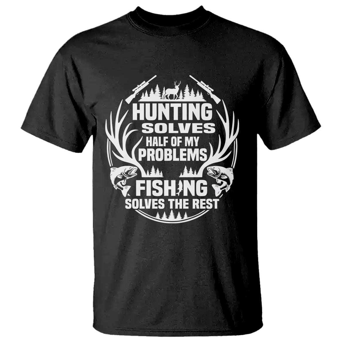 Fishing Hunting Solve Problems T Shirt Gift Idea For Hunter Fisherman TS12 Black Print Your Wear