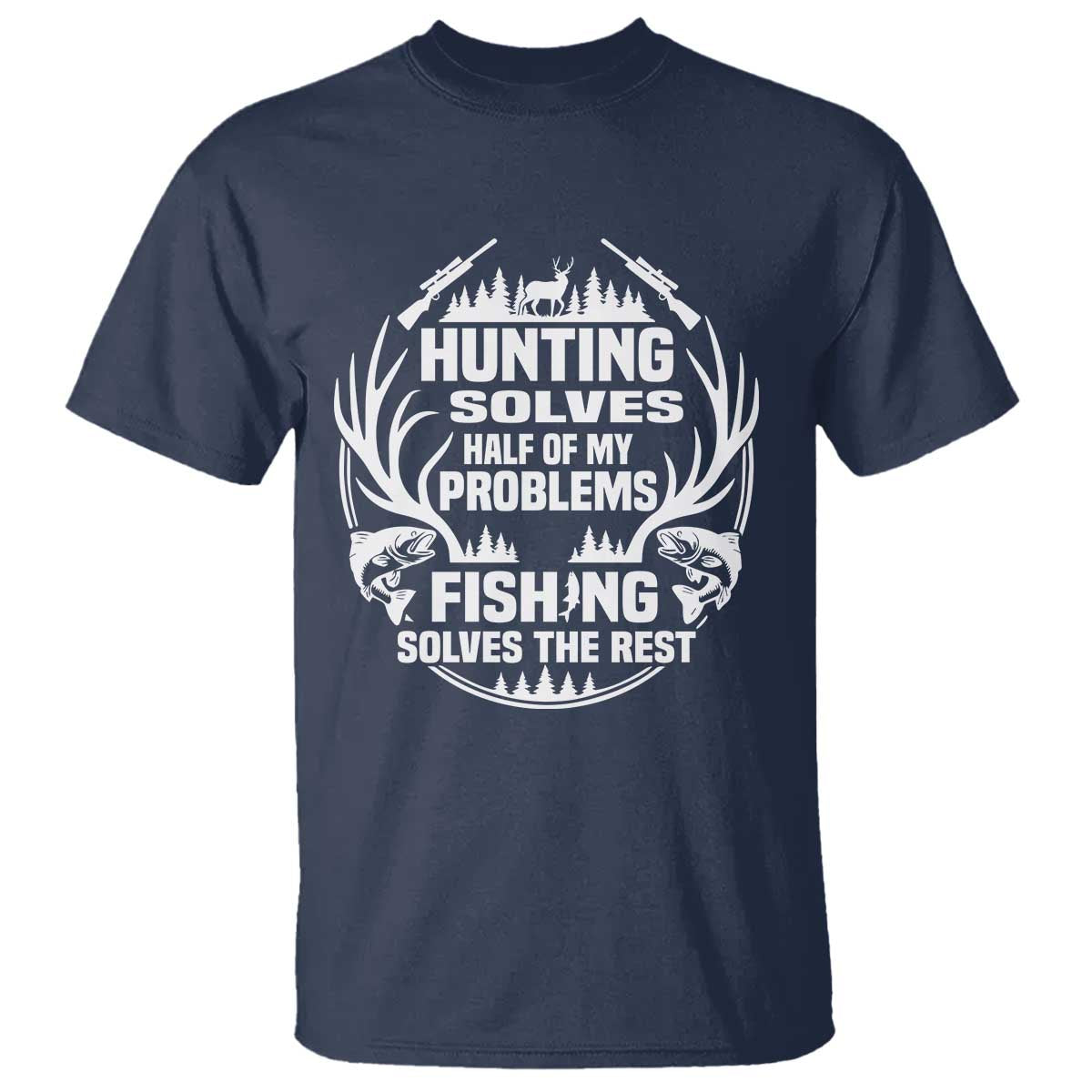 Fishing Hunting Solve Problems T Shirt Gift Idea For Hunter Fisherman TS12 Navy Print Your Wear