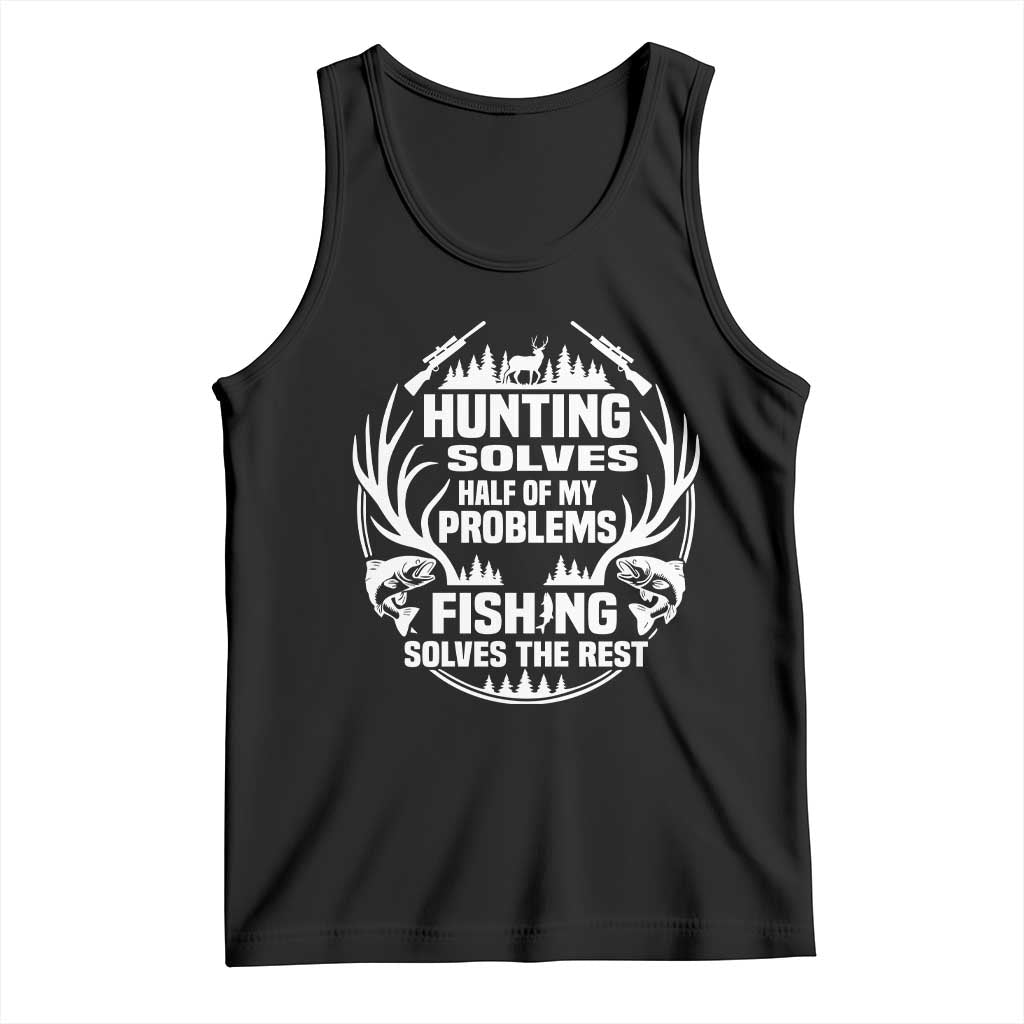 Fishing Hunting Solve Problems Tank Top Gift Idea For Hunter Fisherman TS12 Black Print Your Wear