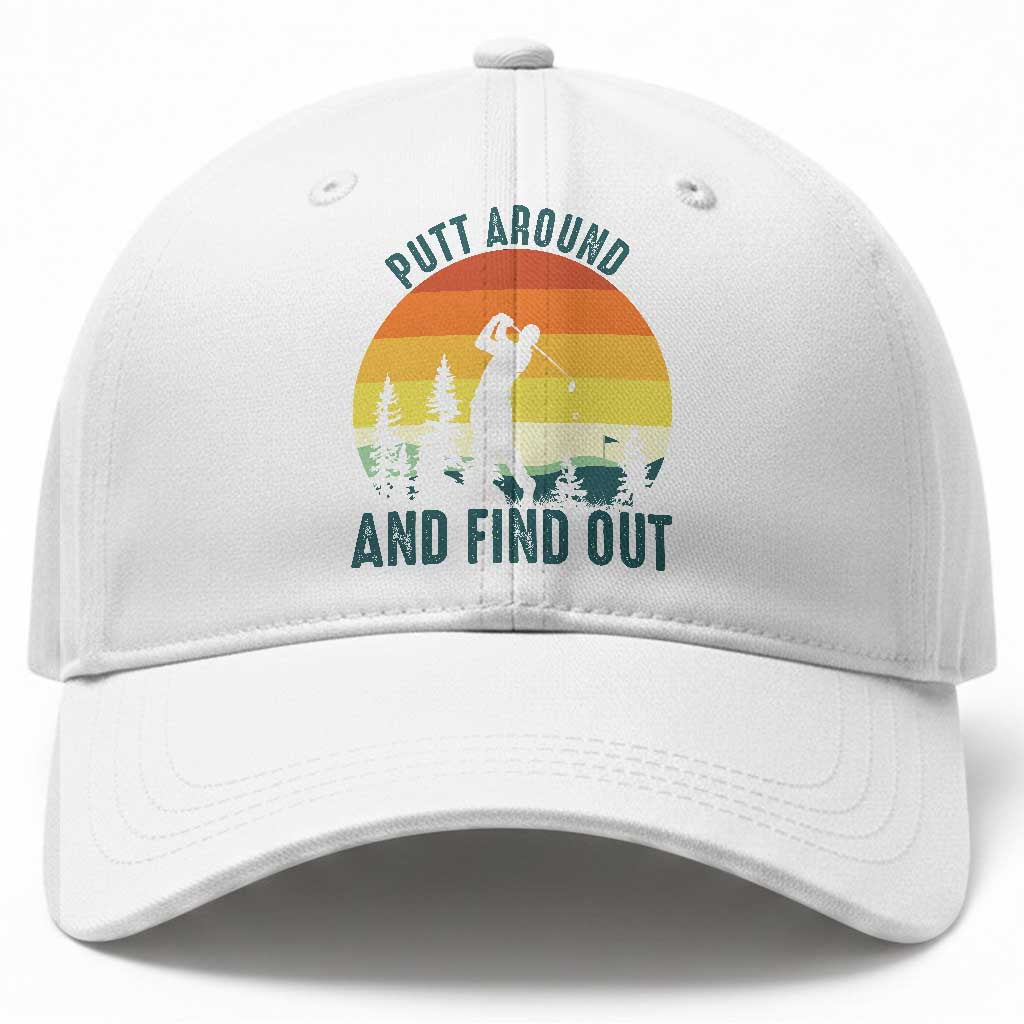 Putt Around And Find Out Baseball Cap Funny Golf Player Gift TS12 Print Your Wear