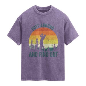 Putt Around And Find Out Washed Cotton T-Shirt Funny Golf Player Gift