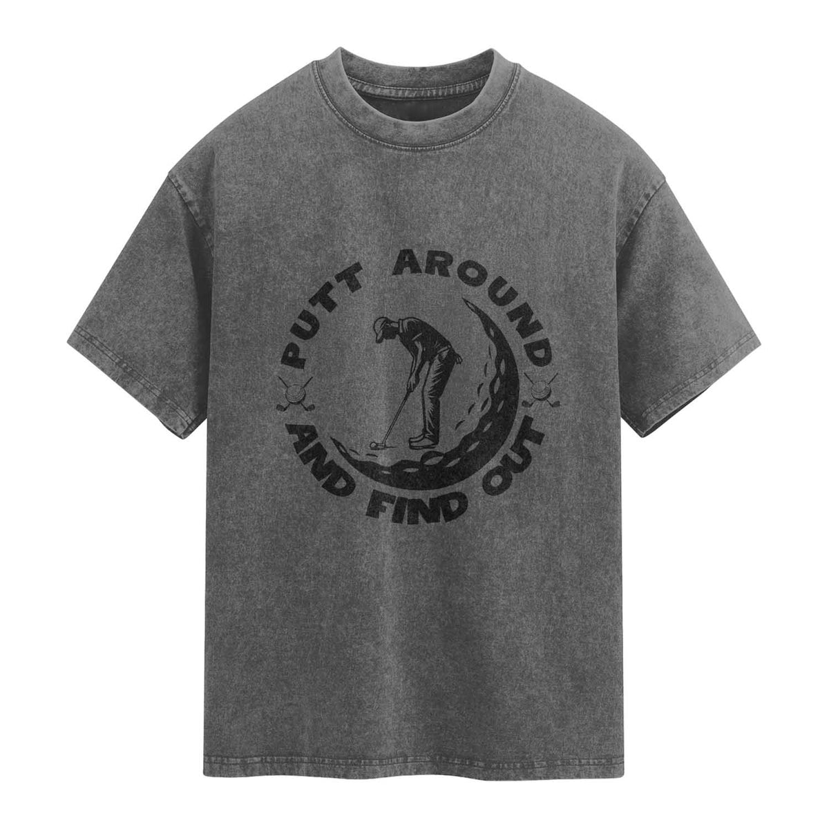 Putt Around And Find Out Washed Cotton T-Shirt Funny Golf Lover Gift