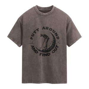Putt Around And Find Out Washed Cotton T-Shirt Funny Golf Lover Gift