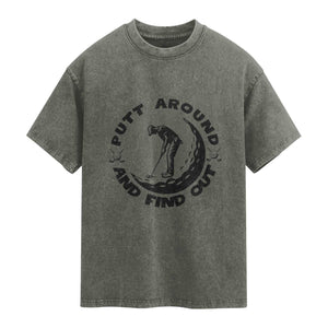 Putt Around And Find Out Washed Cotton T-Shirt Funny Golf Lover Gift