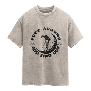 Putt Around And Find Out Washed Cotton T-Shirt Funny Golf Lover Gift
