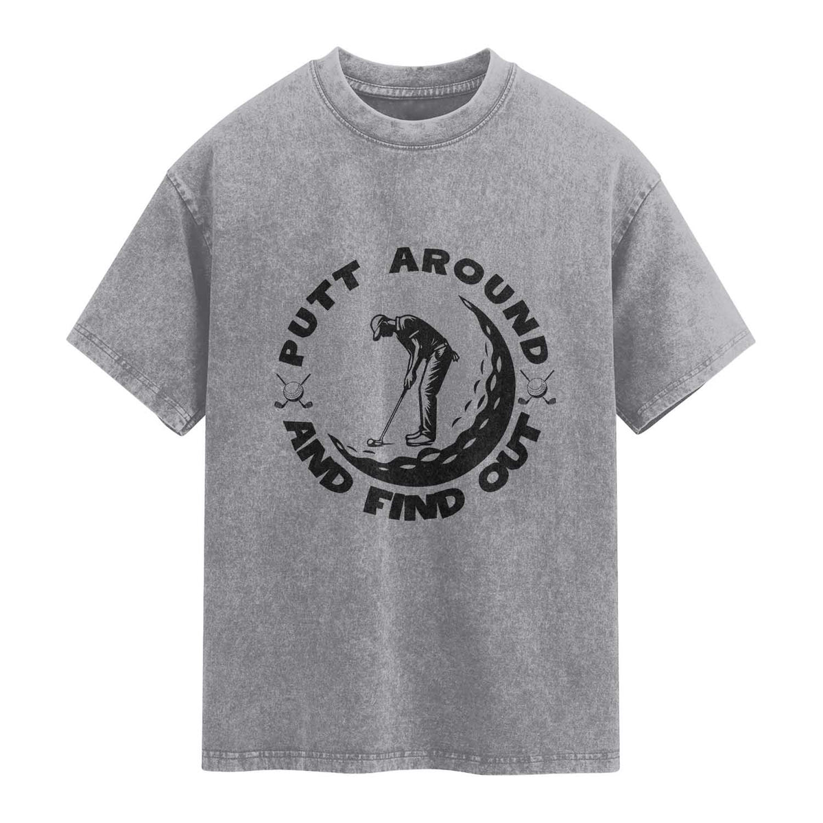 Putt Around And Find Out Washed Cotton T-Shirt Funny Golf Lover Gift